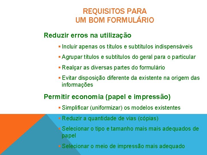 REQUISITOS PARA UM BOM FORMULÁRIO Reduzir erros na utilização § Incluir apenas os títulos