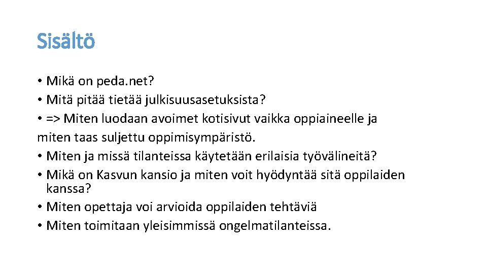 Sisältö • Mikä on peda. net? • Mitä pitää tietää julkisuusasetuksista? • => Miten