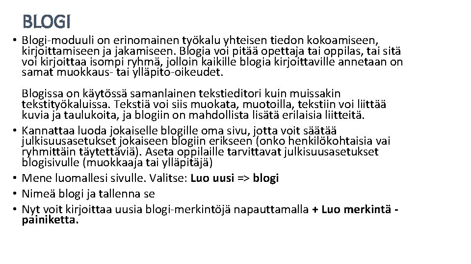 BLOGI • Blogi-moduuli on erinomainen työkalu yhteisen tiedon kokoamiseen, kirjoittamiseen ja jakamiseen. Blogia voi