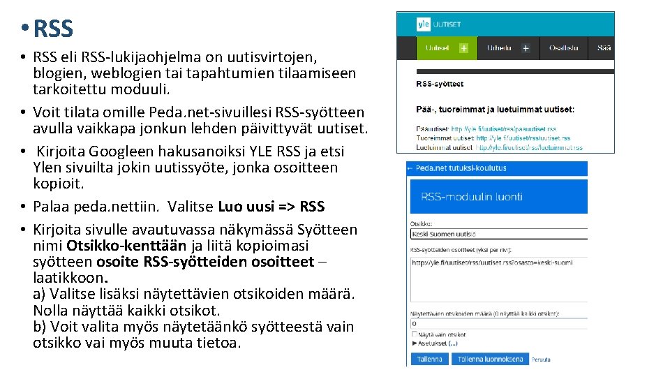  • RSS eli RSS-lukijaohjelma on uutisvirtojen, blogien, weblogien tai tapahtumien tilaamiseen tarkoitettu moduuli.