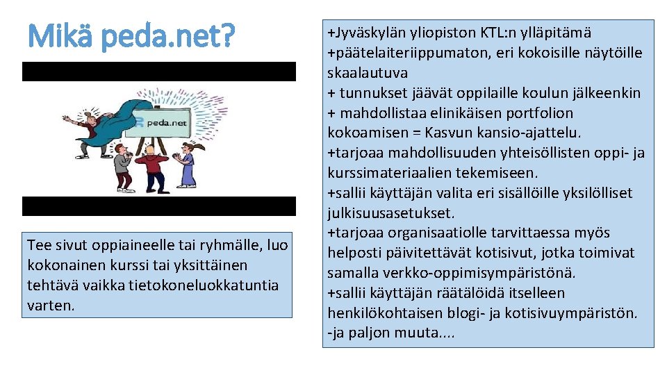 Mikä peda. net? Tee sivut oppiaineelle tai ryhmälle, luo kokonainen kurssi tai yksittäinen tehtävä