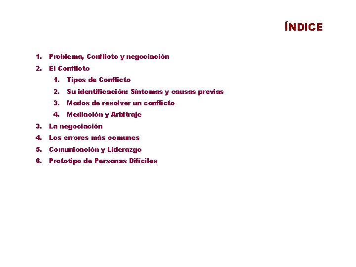 ÍNDICE 1. Problema, Conflicto y negociación 2. El Conflicto 1. Tipos de Conflicto 2.