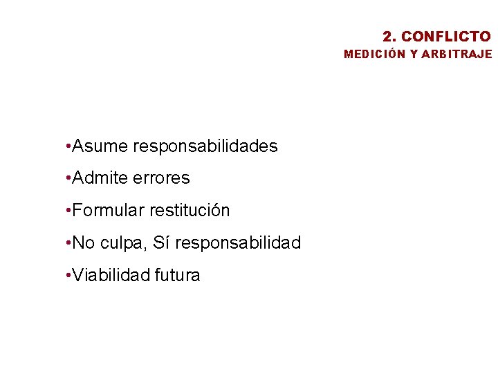 2. CONFLICTO MEDICIÓN Y ARBITRAJE • Asume responsabilidades • Admite errores • Formular restitución