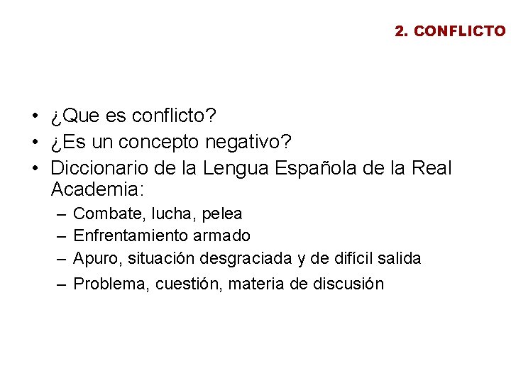 2. CONFLICTO • ¿Que es conflicto? • ¿Es un concepto negativo? • Diccionario de