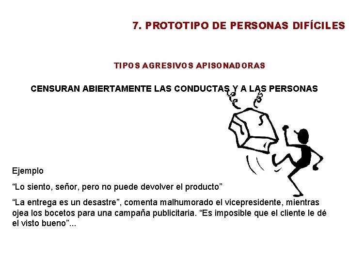 7. PROTOTIPO DE PERSONAS DIFÍCILES TIPOS AGRESIVOS APISONADORAS CENSURAN ABIERTAMENTE LAS CONDUCTAS Y A