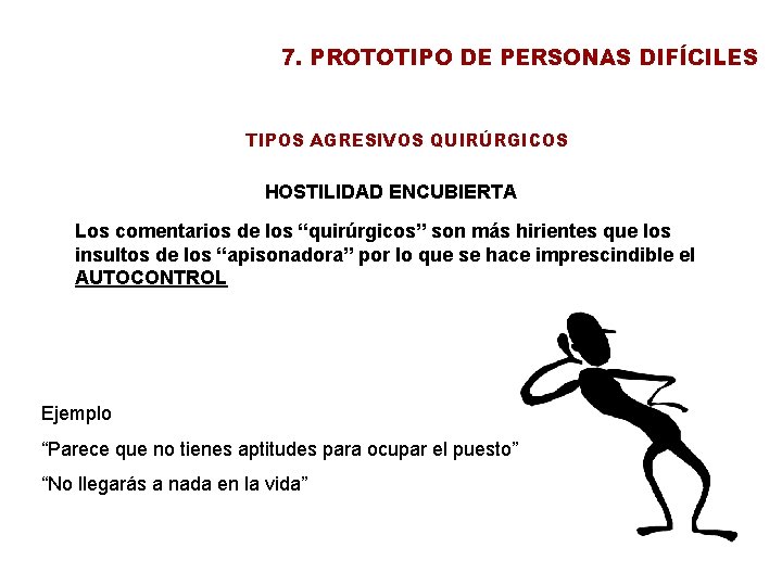 7. PROTOTIPO DE PERSONAS DIFÍCILES TIPOS AGRESIVOS QUIRÚRGICOS HOSTILIDAD ENCUBIERTA Los comentarios de los 7. PROTOTIPO DE PERSONAS DIFÍCILES TIPOS AGRESIVOS QUIRÚRGICOS HOSTILIDAD ENCUBIERTA Los comentarios de los