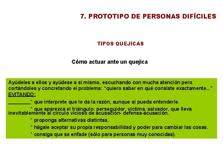 7. PROTOTIPO DE PERSONAS DIFÍCILES TIPOS QUEJICAS Cómo actuar ante un quejica Ayúdeles a