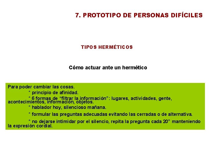 7. PROTOTIPO DE PERSONAS DIFÍCILES TIPOS HERMÉTICOS Cómo actuar ante un hermético Para poder