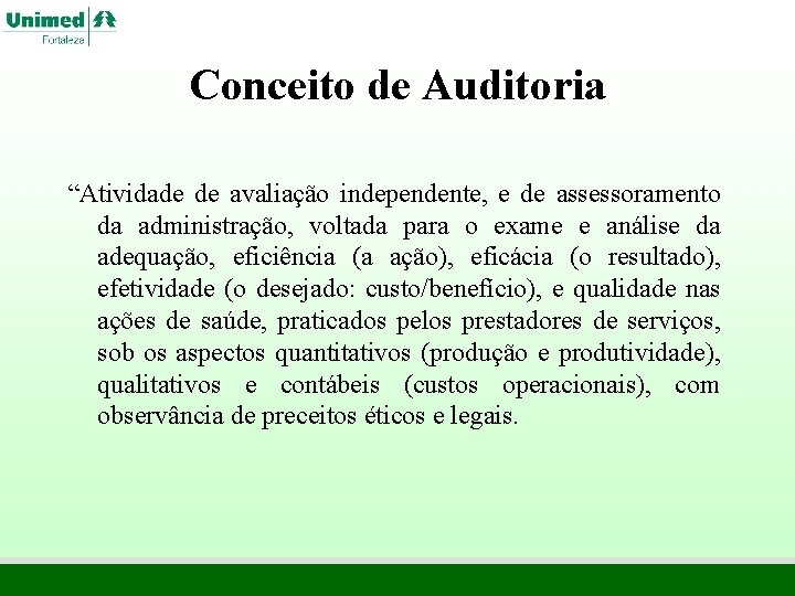 Conceito de Auditoria “Atividade de avaliação independente, e de assessoramento da administração, voltada para Conceito de Auditoria “Atividade de avaliação independente, e de assessoramento da administração, voltada para