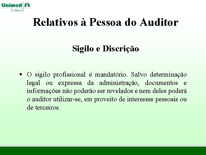 Relativos à Pessoa do Auditor Sigilo e Discrição § O sigilo profissional é mandatório. Relativos à Pessoa do Auditor Sigilo e Discrição § O sigilo profissional é mandatório.