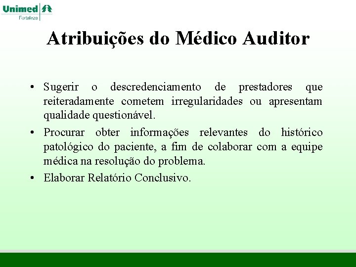Atribuições do Médico Auditor • Sugerir o descredenciamento de prestadores que reiteradamente cometem irregularidades Atribuições do Médico Auditor • Sugerir o descredenciamento de prestadores que reiteradamente cometem irregularidades