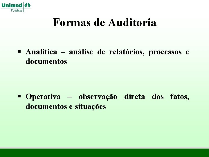Formas de Auditoria § Analítica – análise de relatórios, processos e documentos § Operativa Formas de Auditoria § Analítica – análise de relatórios, processos e documentos § Operativa