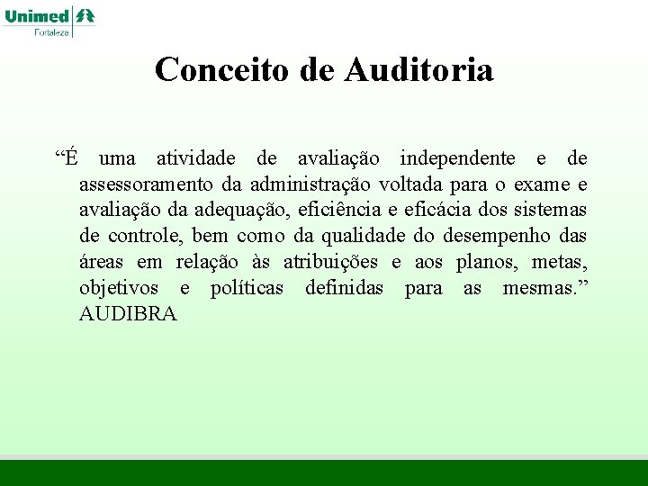 Conceito de Auditoria “É uma atividade de avaliação independente e de assessoramento da administração Conceito de Auditoria “É uma atividade de avaliação independente e de assessoramento da administração