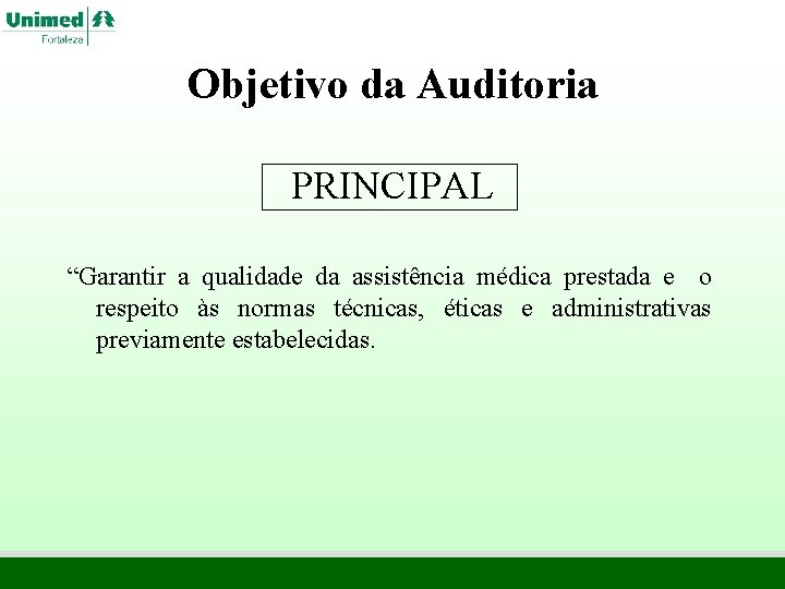 Objetivo da Auditoria PRINCIPAL “Garantir a qualidade da assistência médica prestada e o respeito Objetivo da Auditoria PRINCIPAL “Garantir a qualidade da assistência médica prestada e o respeito