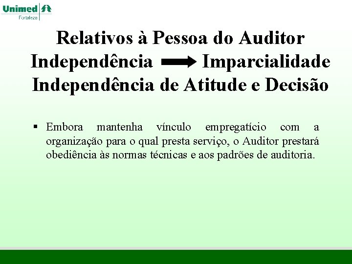 Relativos à Pessoa do Auditor Independência Imparcialidade Independência de Atitude e Decisão § Embora Relativos à Pessoa do Auditor Independência Imparcialidade Independência de Atitude e Decisão § Embora