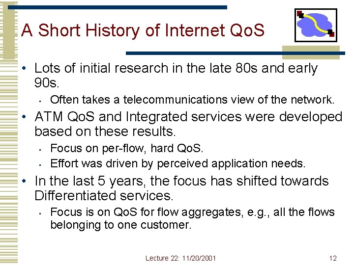 A Short History of Internet Qo. S • Lots of initial research in the A Short History of Internet Qo. S • Lots of initial research in the
