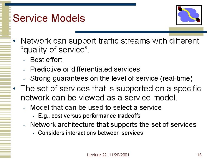 Service Models • Network can support traffic streams with different “quality of service”. • Service Models • Network can support traffic streams with different “quality of service”. •