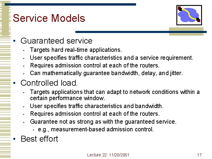 Service Models • Guaranteed service • • Targets hard real-time applications. User specifies traffic Service Models • Guaranteed service • • Targets hard real-time applications. User specifies traffic