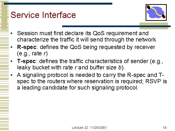 Service Interface • Session must first declare its Qo. S requirement and characterize the Service Interface • Session must first declare its Qo. S requirement and characterize the