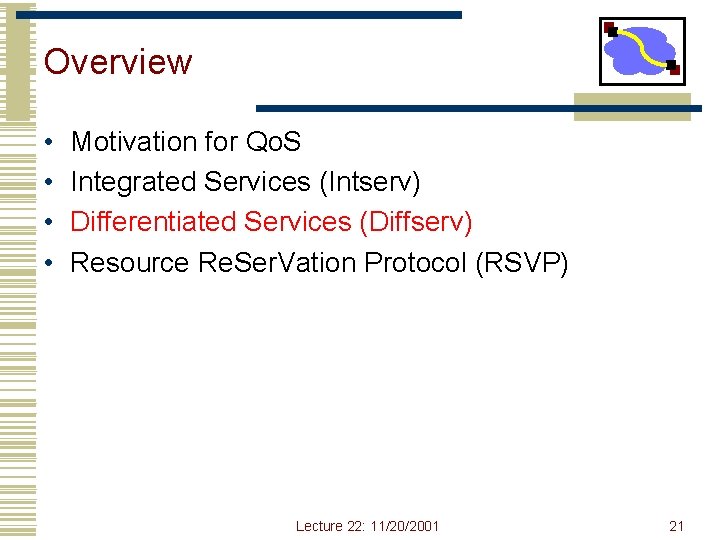 Overview • • Motivation for Qo. S Integrated Services (Intserv) Differentiated Services (Diffserv) Resource Overview • • Motivation for Qo. S Integrated Services (Intserv) Differentiated Services (Diffserv) Resource