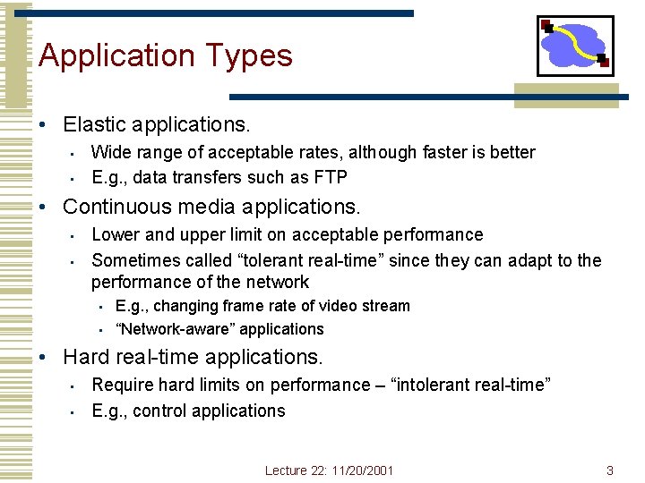 Application Types • Elastic applications. • • Wide range of acceptable rates, although faster Application Types • Elastic applications. • • Wide range of acceptable rates, although faster