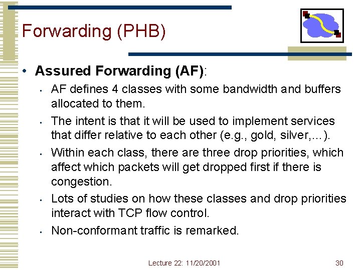 Forwarding (PHB) • Assured Forwarding (AF): • • • AF defines 4 classes with Forwarding (PHB) • Assured Forwarding (AF): • • • AF defines 4 classes with