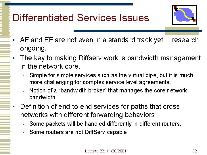 Differentiated Services Issues • AF and EF are not even in a standard track Differentiated Services Issues • AF and EF are not even in a standard track