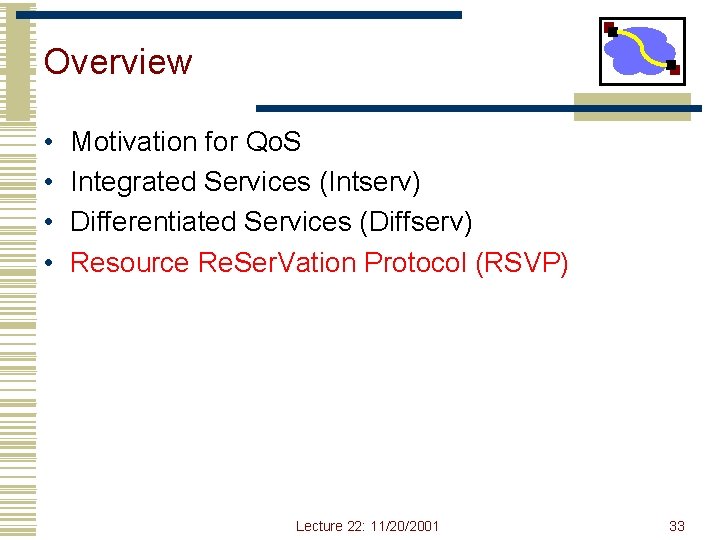 Overview • • Motivation for Qo. S Integrated Services (Intserv) Differentiated Services (Diffserv) Resource Overview • • Motivation for Qo. S Integrated Services (Intserv) Differentiated Services (Diffserv) Resource