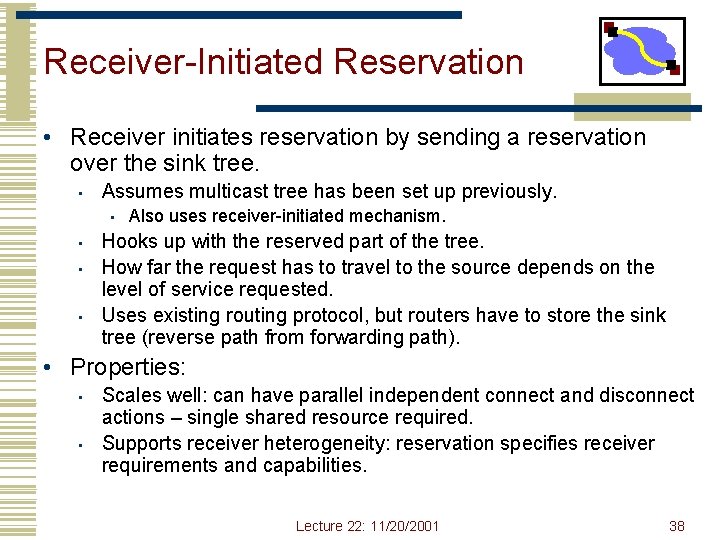 Receiver-Initiated Reservation • Receiver initiates reservation by sending a reservation over the sink tree. Receiver-Initiated Reservation • Receiver initiates reservation by sending a reservation over the sink tree.