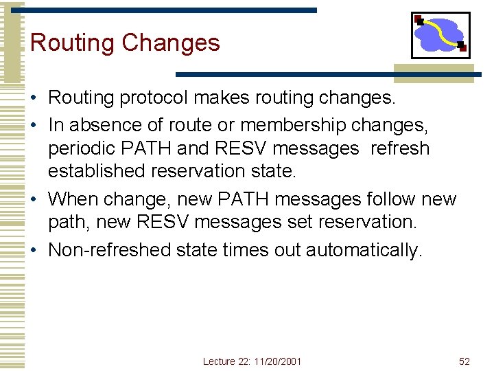 Routing Changes • Routing protocol makes routing changes. • In absence of route or Routing Changes • Routing protocol makes routing changes. • In absence of route or