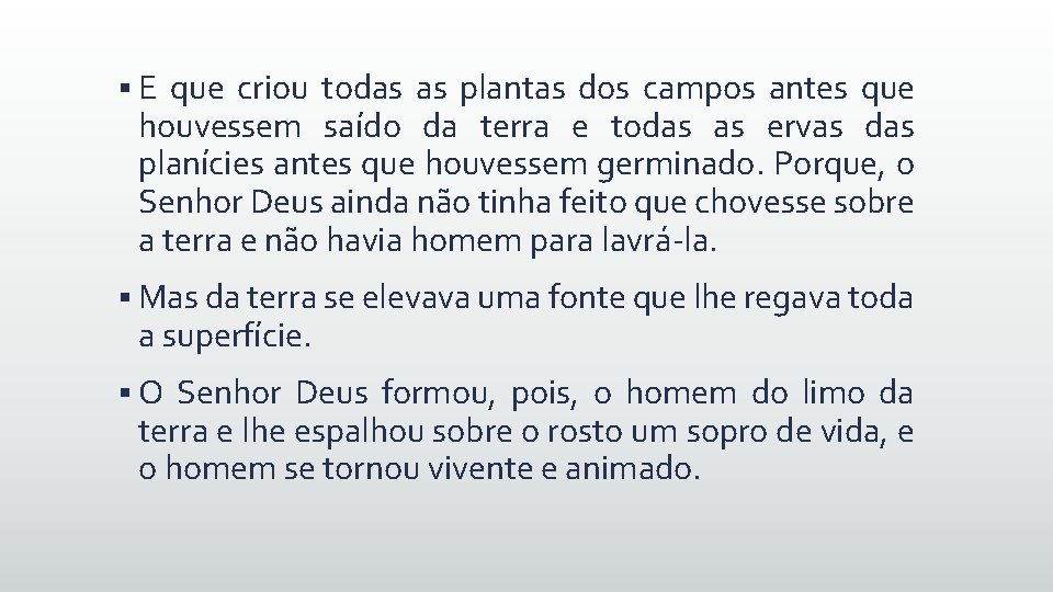 § E que criou todas as plantas dos campos antes que houvessem saído da