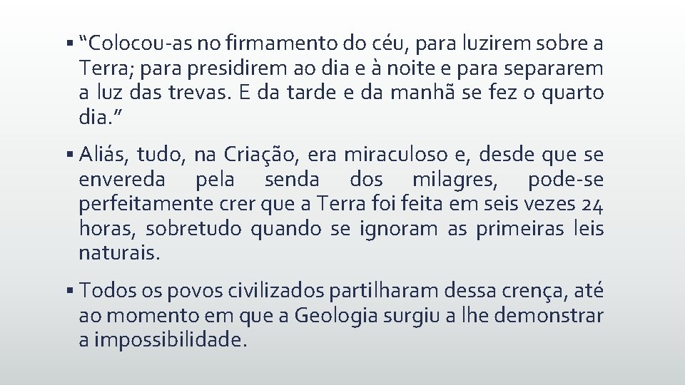 § “Colocou-as no firmamento do céu, para luzirem sobre a Terra; para presidirem ao