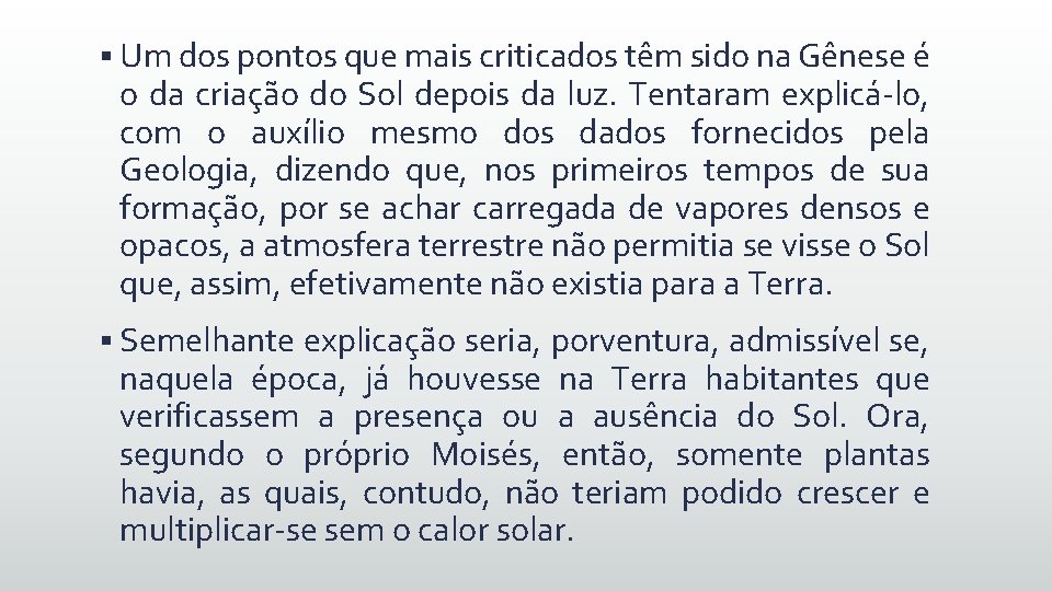 § Um dos pontos que mais criticados têm sido na Gênese é o da