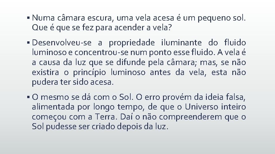 § Numa câmara escura, uma vela acesa é um pequeno sol. Que é que