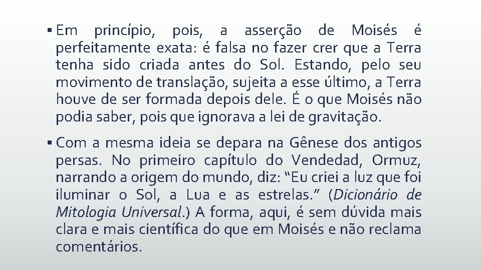 § Em princípio, pois, a asserção de Moisés é perfeitamente exata: é falsa no