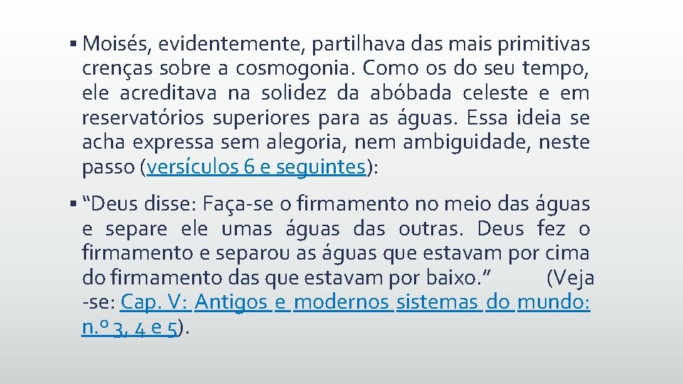 § Moisés, evidentemente, partilhava das mais primitivas crenças sobre a cosmogonia. Como os do