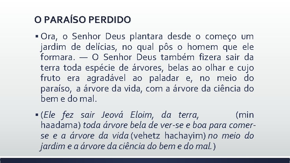 O PARAÍSO PERDIDO § Ora, o Senhor Deus plantara desde o começo um jardim