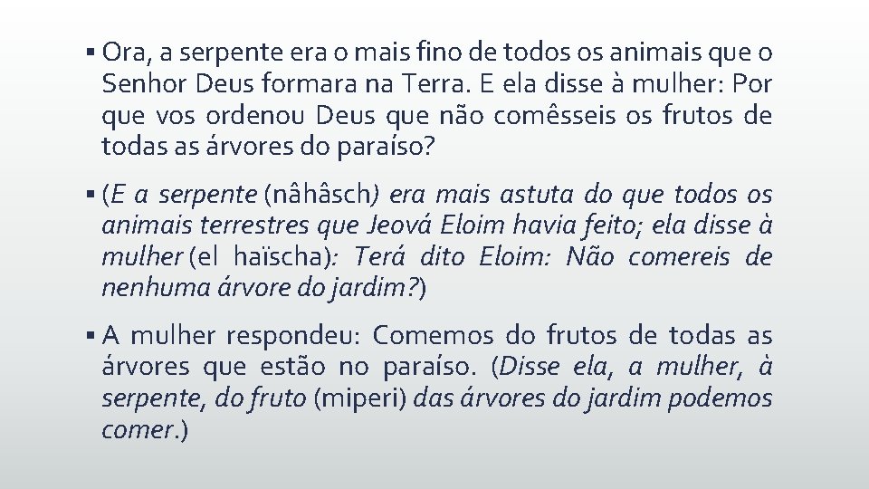 § Ora, a serpente era o mais fino de todos os animais que o