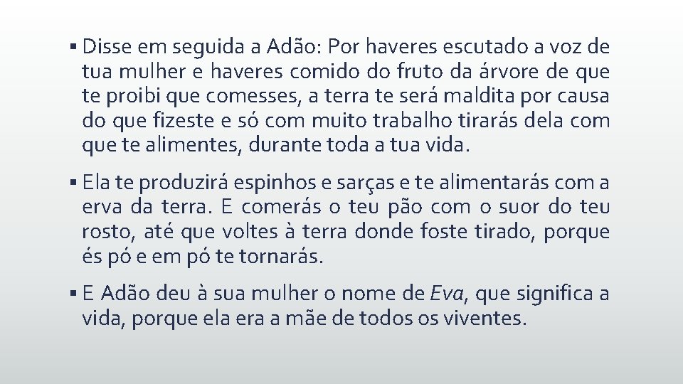 § Disse em seguida a Adão: Por haveres escutado a voz de tua mulher