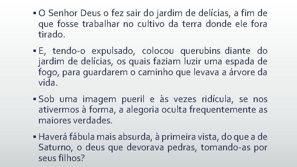 § O Senhor Deus o fez sair do jardim de delícias, a fim de