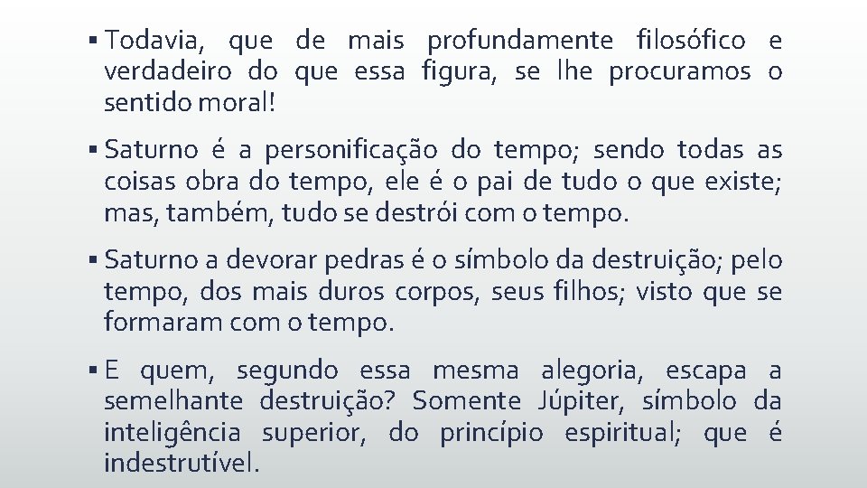 § Todavia, que de mais profundamente filosófico e verdadeiro do que essa figura, se