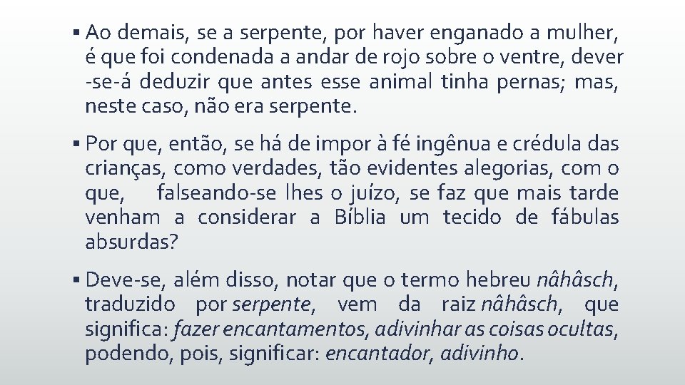 § Ao demais, se a serpente, por haver enganado a mulher, é que foi