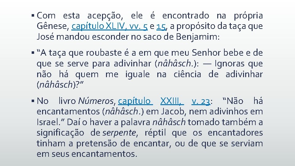 § Com esta acepção, ele é encontrado na própria Gênese, capítulo XLIV, vv. 5