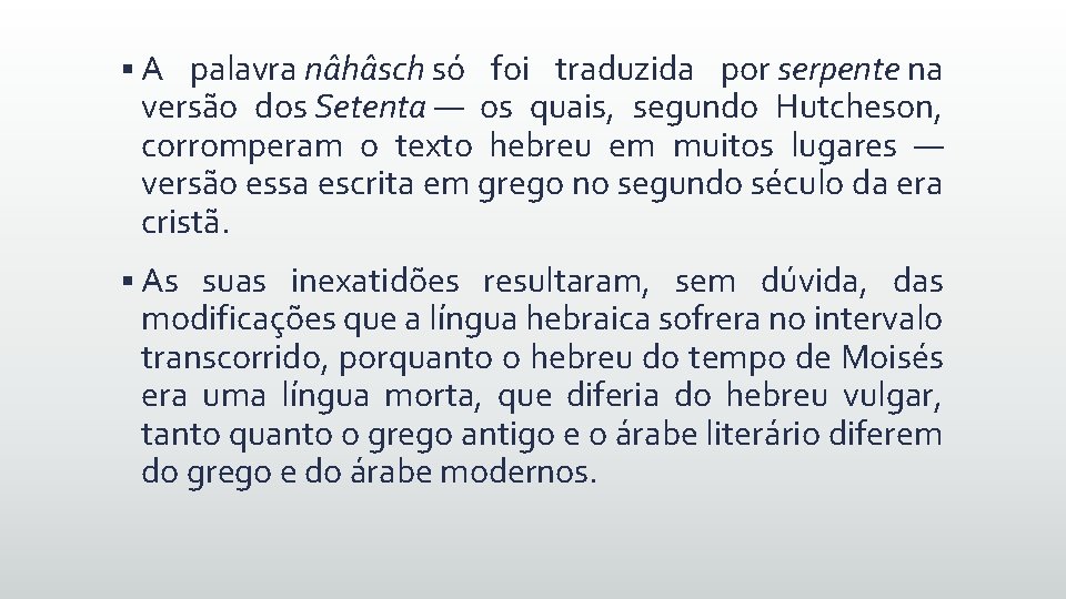 § A palavra nâhâsch só foi traduzida por serpente na versão dos Setenta —