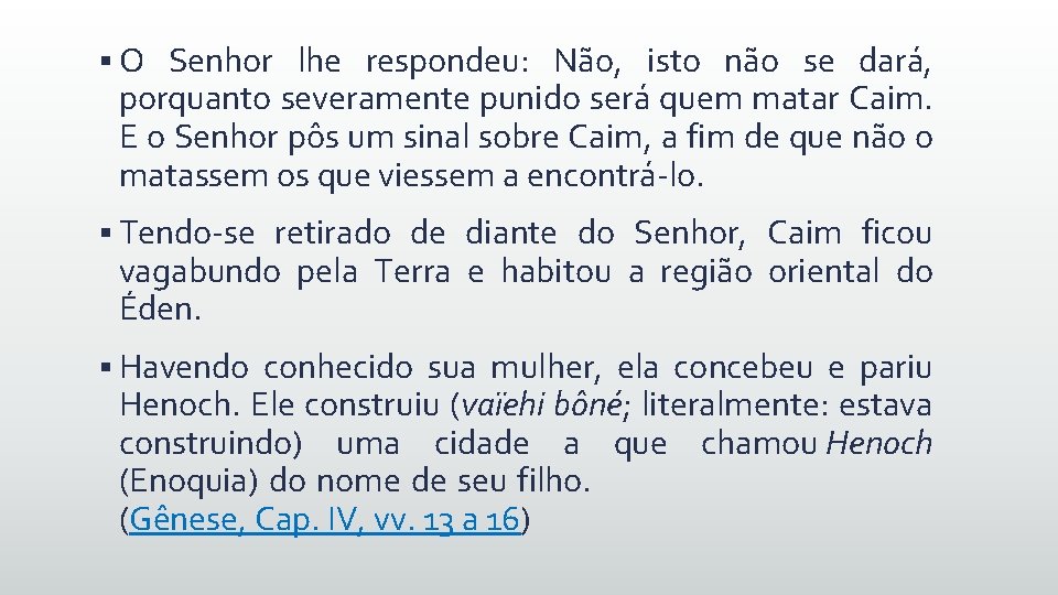 § O Senhor lhe respondeu: Não, isto não se dará, porquanto severamente punido será