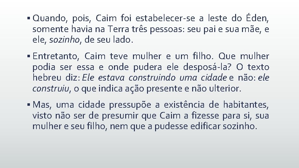 § Quando, pois, Caim foi estabelecer-se a leste do Éden, somente havia na Terra