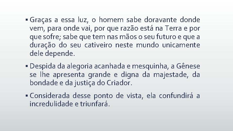 § Graças a essa luz, o homem sabe doravante donde vem, para onde vai,