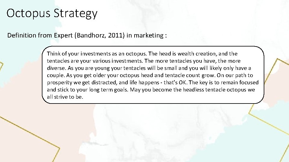 Octopus Strategy Definition from Expert (Bandhorz, 2011) in marketing : Think of your investments