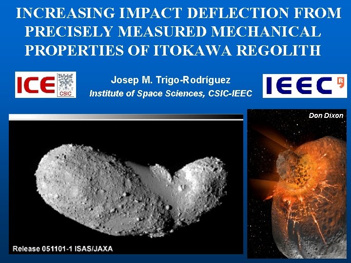 INCREASING IMPACT DEFLECTION FROM PRECISELY MEASURED MECHANICAL PROPERTIES OF ITOKAWA REGOLITH Josep M. Trigo-Rodríguez