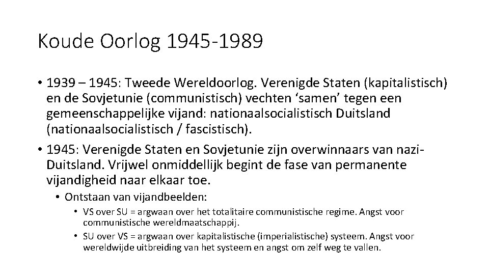 Koude Oorlog 1945 -1989 • 1939 – 1945: Tweede Wereldoorlog. Verenigde Staten (kapitalistisch) en